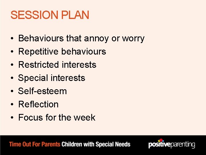 SESSION PLAN • • Behaviours that annoy or worry Repetitive behaviours Restricted interests Special SESSION PLAN • • Behaviours that annoy or worry Repetitive behaviours Restricted interests Special