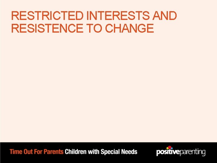 RESTRICTED INTERESTS AND RESISTENCE TO CHANGE RESTRICTED INTERESTS AND RESISTENCE TO CHANGE