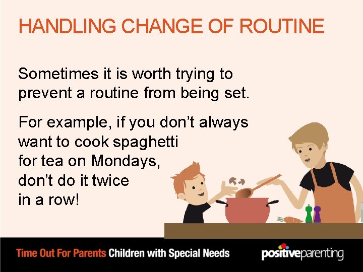 HANDLING CHANGE OF ROUTINE Sometimes it is worth trying to prevent a routine from HANDLING CHANGE OF ROUTINE Sometimes it is worth trying to prevent a routine from