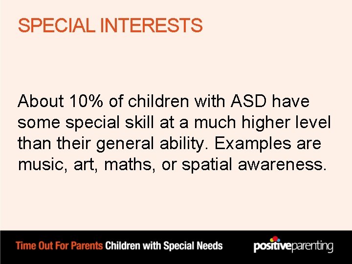 SPECIAL INTERESTS About 10% of children with ASD have some special skill at a SPECIAL INTERESTS About 10% of children with ASD have some special skill at a