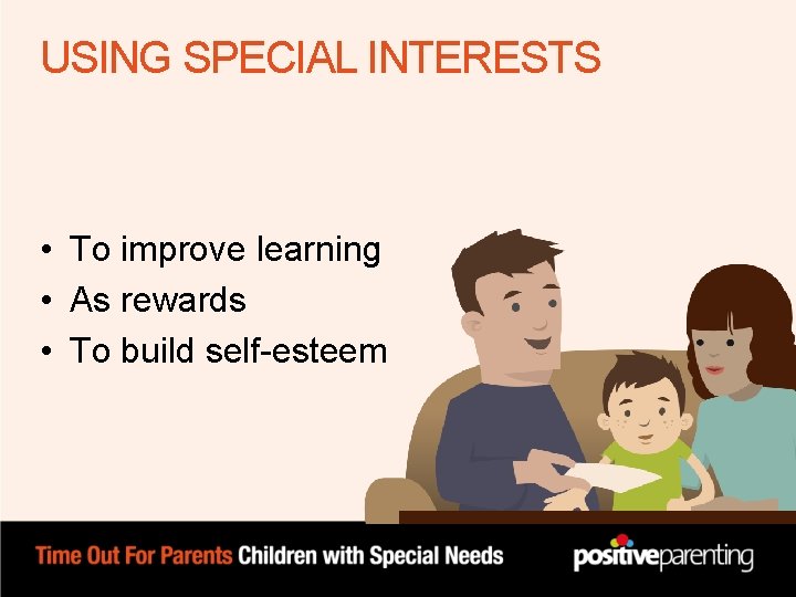 USING SPECIAL INTERESTS • To improve learning • As rewards • To build self-esteem USING SPECIAL INTERESTS • To improve learning • As rewards • To build self-esteem