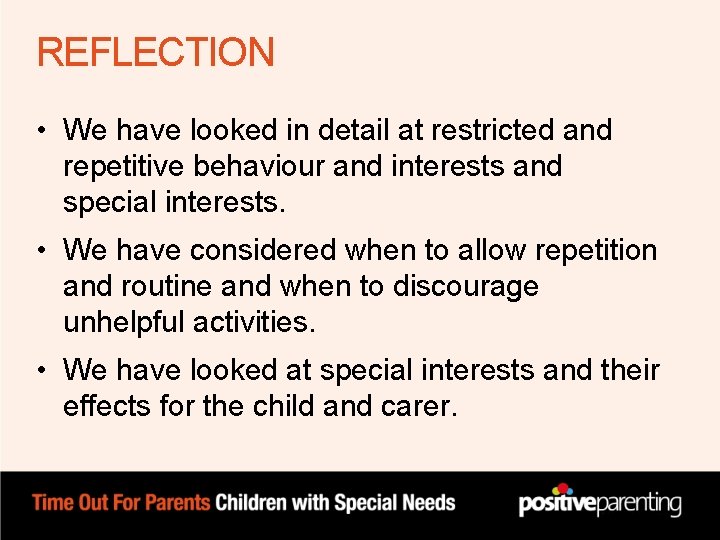 REFLECTION • We have looked in detail at restricted and repetitive behaviour and interests REFLECTION • We have looked in detail at restricted and repetitive behaviour and interests