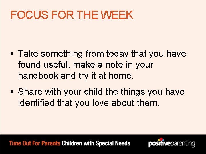FOCUS FOR THE WEEK • Take something from today that you have found useful, FOCUS FOR THE WEEK • Take something from today that you have found useful,
