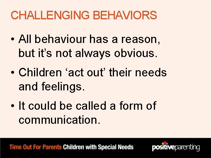CHALLENGING BEHAVIORS • All behaviour has a reason, but it’s not always obvious. • CHALLENGING BEHAVIORS • All behaviour has a reason, but it’s not always obvious. •