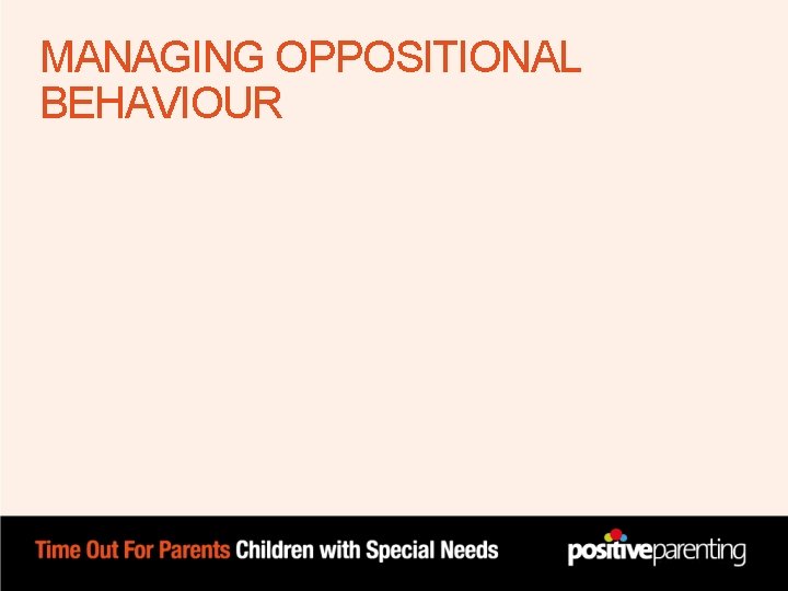 MANAGING OPPOSITIONAL BEHAVIOUR MANAGING OPPOSITIONAL BEHAVIOUR