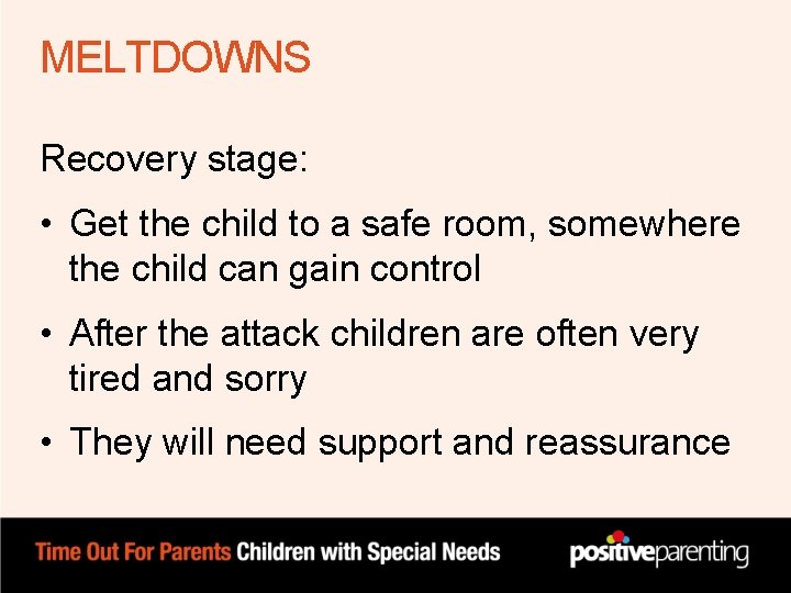 MELTDOWNS Recovery stage: • Get the child to a safe room, somewhere the child MELTDOWNS Recovery stage: • Get the child to a safe room, somewhere the child