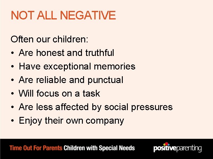 NOT ALL NEGATIVE Often our children: • Are honest and truthful • Have exceptional NOT ALL NEGATIVE Often our children: • Are honest and truthful • Have exceptional