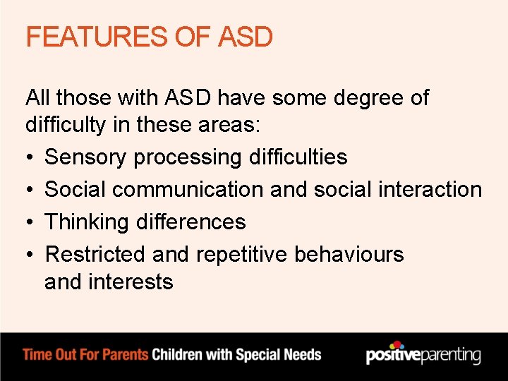 FEATURES OF ASD All those with ASD have some degree of difficulty in these FEATURES OF ASD All those with ASD have some degree of difficulty in these