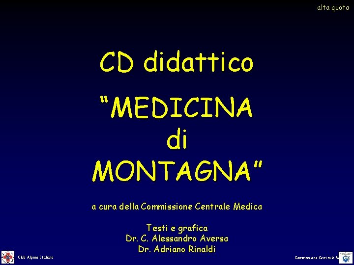 alta quota CD didattico “MEDICINA di MONTAGNA” a cura della Commissione Centrale Medica Club alta quota CD didattico “MEDICINA di MONTAGNA” a cura della Commissione Centrale Medica Club