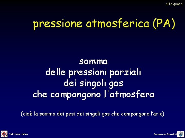 alta quota pressione atmosferica (PA) somma delle pressioni parziali dei singoli gas che compongono alta quota pressione atmosferica (PA) somma delle pressioni parziali dei singoli gas che compongono