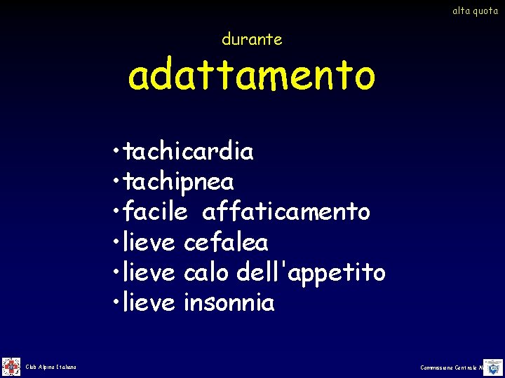 alta quota durante adattamento • tachicardia • tachipnea • facile affaticamento • lieve cefalea alta quota durante adattamento • tachicardia • tachipnea • facile affaticamento • lieve cefalea