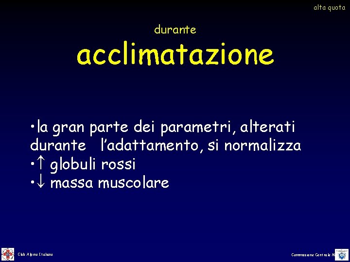 alta quota durante acclimatazione • la gran parte dei parametri, alterati durante l’adattamento, si alta quota durante acclimatazione • la gran parte dei parametri, alterati durante l’adattamento, si