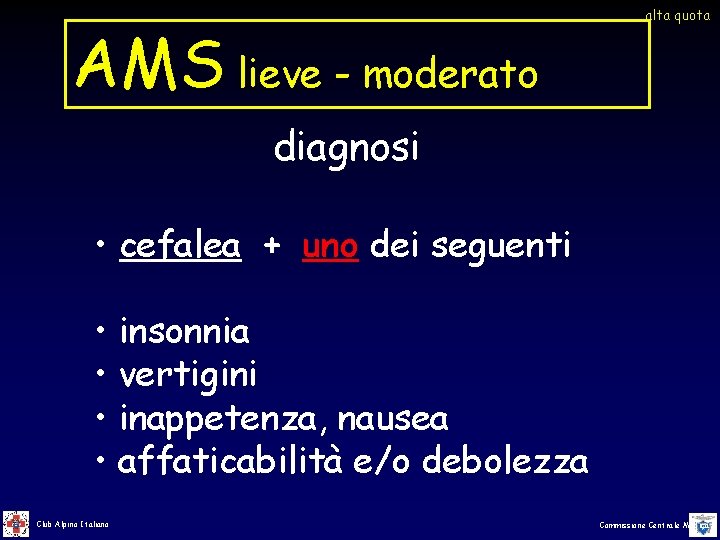 AMS lieve - moderato alta quota diagnosi • cefalea + uno dei seguenti • AMS lieve - moderato alta quota diagnosi • cefalea + uno dei seguenti •