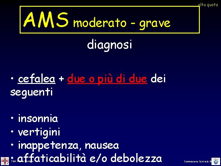 AMS moderato - grave alta quota diagnosi • cefalea + due o più di AMS moderato - grave alta quota diagnosi • cefalea + due o più di