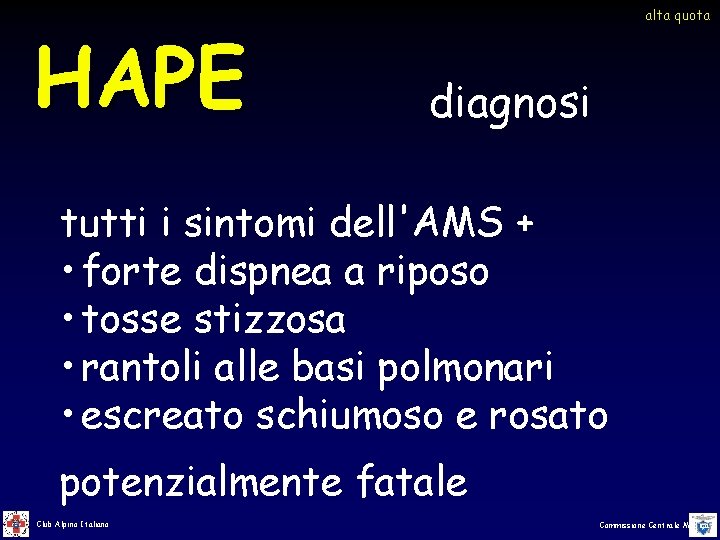 HAPE alta quota diagnosi tutti i sintomi dell'AMS + • forte dispnea a riposo HAPE alta quota diagnosi tutti i sintomi dell'AMS + • forte dispnea a riposo
