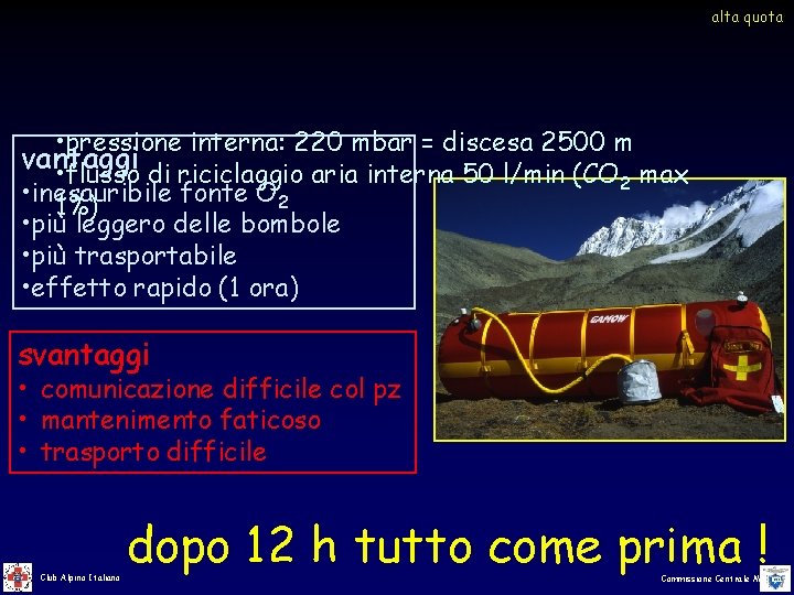 alta quota • pressione interna: 220 mbar = discesa 2500 m vantaggi • flusso alta quota • pressione interna: 220 mbar = discesa 2500 m vantaggi • flusso