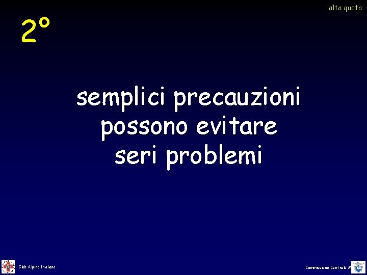 alta quota 2° semplici precauzioni possono evitare seri problemi Club Alpino Italiano Commissione Centrale alta quota 2° semplici precauzioni possono evitare seri problemi Club Alpino Italiano Commissione Centrale