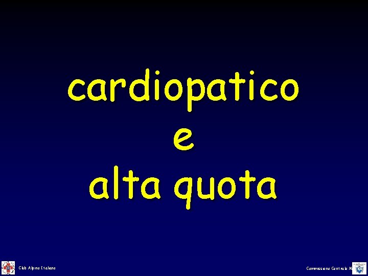 cardiopatico e alta quota Club Alpino Italiano Commissione Centrale Medica cardiopatico e alta quota Club Alpino Italiano Commissione Centrale Medica