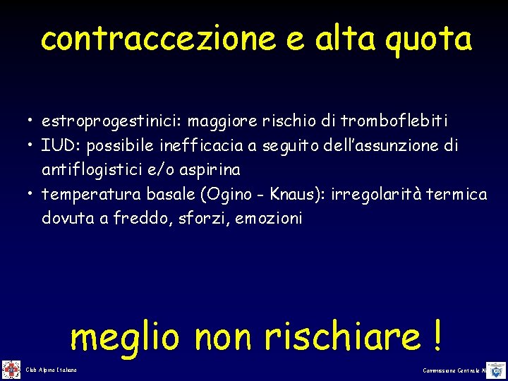 contraccezione e alta quota • estroprogestinici: maggiore rischio di tromboflebiti • IUD: possibile inefficacia contraccezione e alta quota • estroprogestinici: maggiore rischio di tromboflebiti • IUD: possibile inefficacia