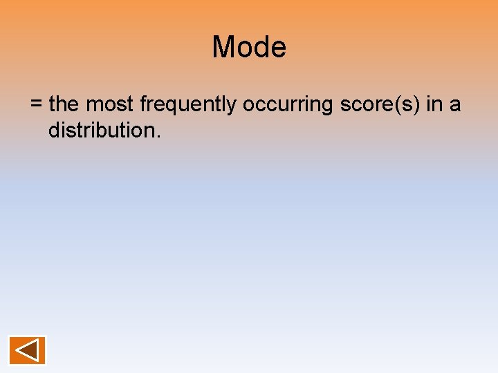 Mode = the most frequently occurring score(s) in a distribution. 