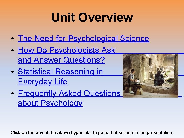 Unit Overview • The Need for Psychological Science • How Do Psychologists Ask and