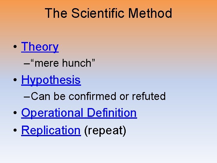 The Scientific Method • Theory – “mere hunch” • Hypothesis – Can be confirmed