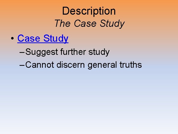 Description The Case Study • Case Study – Suggest further study – Cannot discern