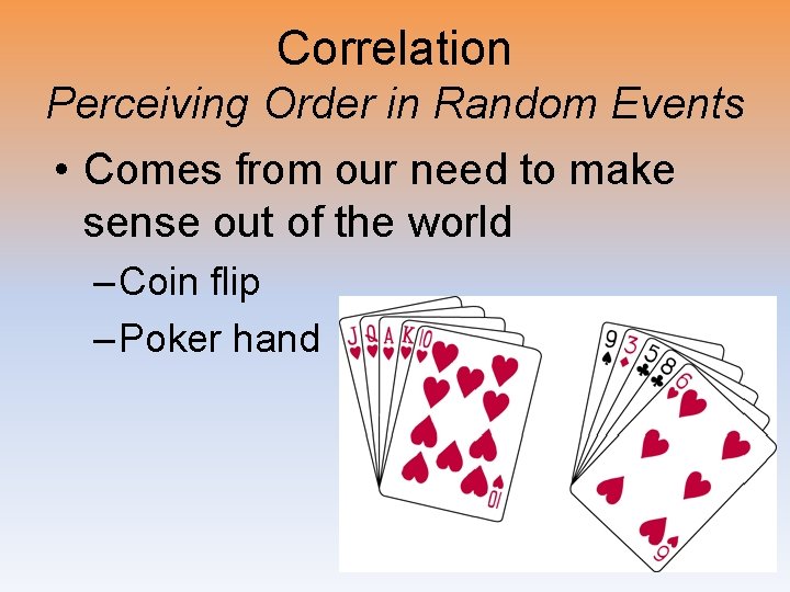 Correlation Perceiving Order in Random Events • Comes from our need to make sense