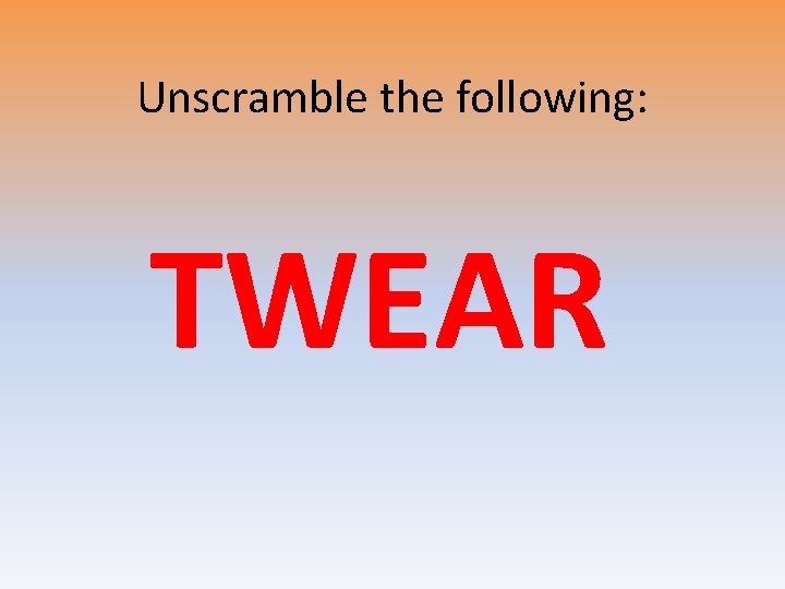 Unscramble the following: TWEAR 