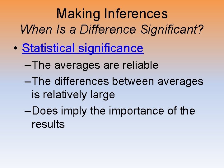 Making Inferences When Is a Difference Significant? • Statistical significance – The averages are