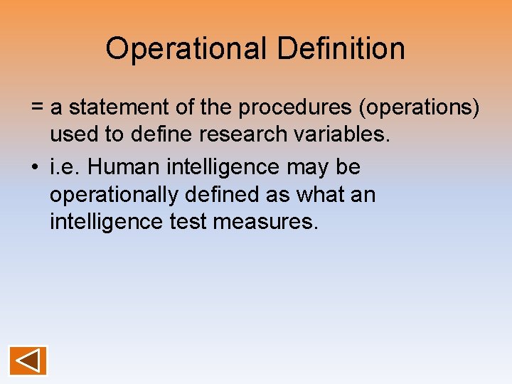 Operational Definition = a statement of the procedures (operations) used to define research variables.