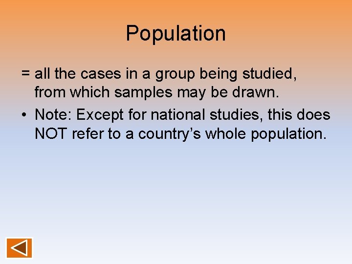Population = all the cases in a group being studied, from which samples may