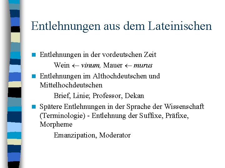 Entlehnungen aus dem Lateinischen Entlehnungen in der vordeutschen Zeit Wein vinum, Mauer murus n