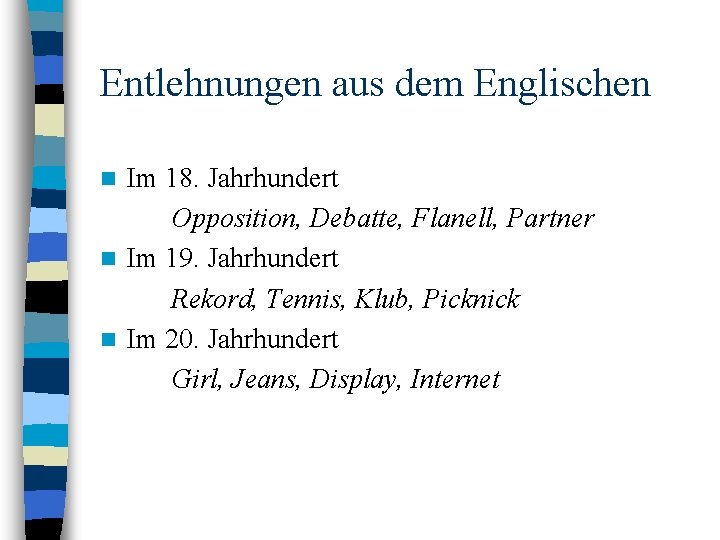 Entlehnungen aus dem Englischen Im 18. Jahrhundert Opposition, Debatte, Flanell, Partner n Im 19.