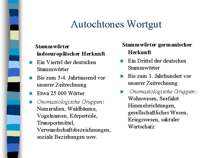 Autochtones Wortgut n n Stammwörter indoeuropäischer Herkunft Ein Viertel der deutschen Stammwörter Bis zum