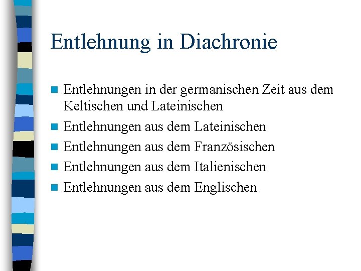 Entlehnung in Diachronie n n n Entlehnungen in der germanischen Zeit aus dem Keltischen