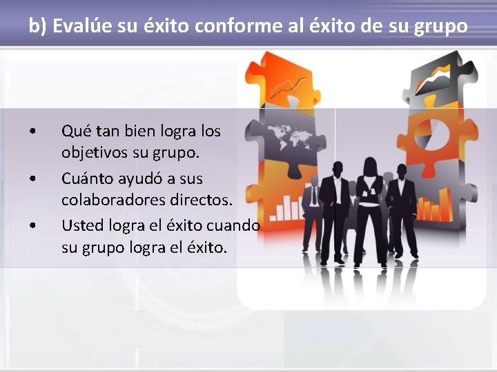 b) Evalúe su éxito conforme al éxito de su grupo • • • Qué