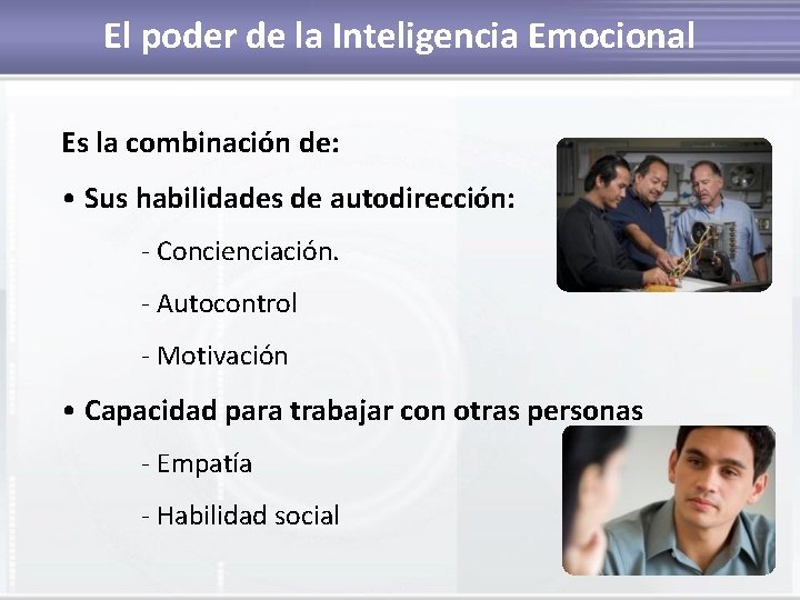 El poder de la Inteligencia Emocional Es la combinación de: • Sus habilidades de