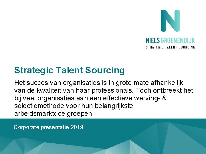 Strategic Talent Sourcing Het succes van organisaties is in grote mate afhankelijk van de Strategic Talent Sourcing Het succes van organisaties is in grote mate afhankelijk van de