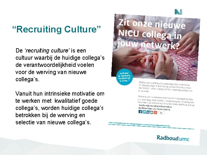 “Recruiting Culture” De ‘recruiting culture’ is een cultuur waarbij de huidige collega’s de verantwoordelijkheid “Recruiting Culture” De ‘recruiting culture’ is een cultuur waarbij de huidige collega’s de verantwoordelijkheid