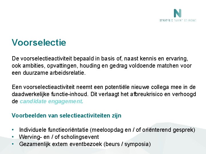 Voorselectie De voorselectieactiviteit bepaald in basis of, naast kennis en ervaring, ook ambities, opvattingen, Voorselectie De voorselectieactiviteit bepaald in basis of, naast kennis en ervaring, ook ambities, opvattingen,