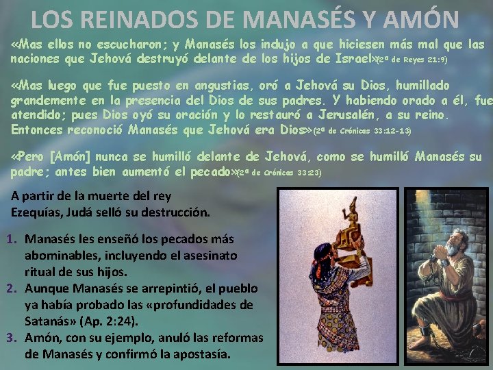LOS REINADOS DE MANASÉS Y AMÓN «Mas ellos no escucharon; y Manasés los indujo