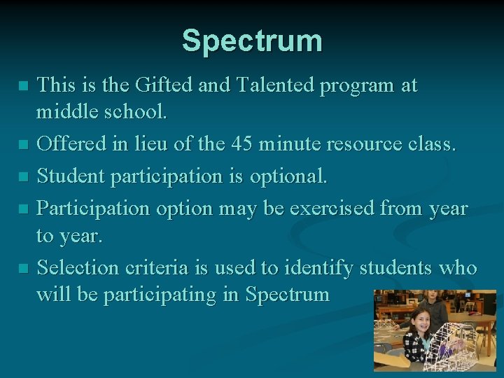 Spectrum This is the Gifted and Talented program at middle school. n Offered in