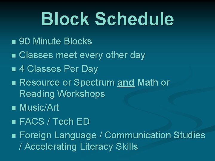 Block Schedule 90 Minute Blocks n Classes meet every other day n 4 Classes