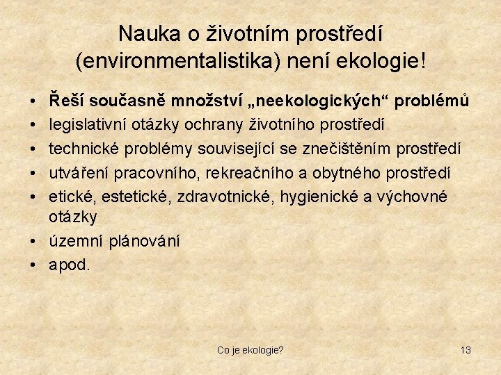 Nauka o životním prostředí (environmentalistika) není ekologie! • • • Řeší současně množství „neekologických“