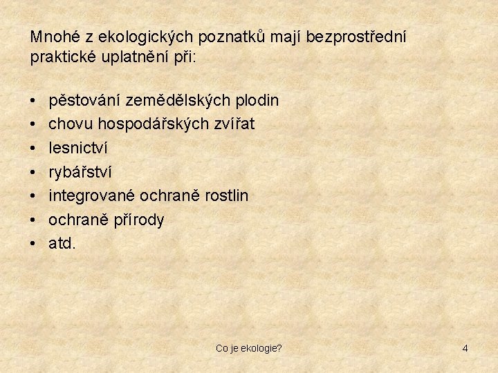 Mnohé z ekologických poznatků mají bezprostřední praktické uplatnění při: • • pěstování zemědělských plodin