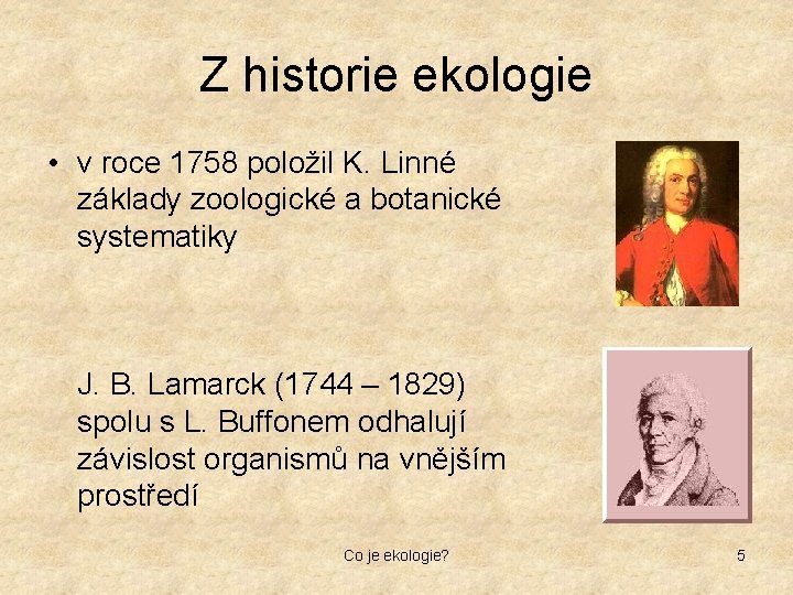 Z historie ekologie • v roce 1758 položil K. Linné základy zoologické a botanické