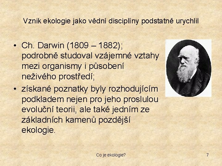 Vznik ekologie jako vědní disciplíny podstatně urychlil • Ch. Darwin (1809 – 1882); podrobně