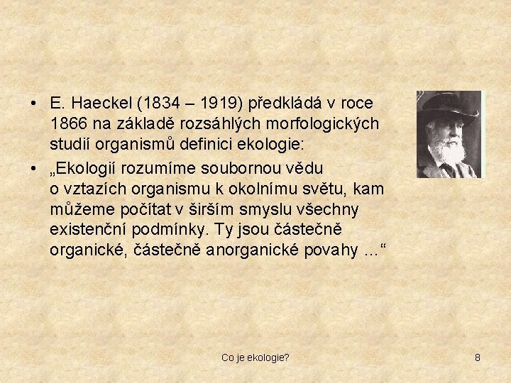  • E. Haeckel (1834 – 1919) předkládá v roce 1866 na základě rozsáhlých