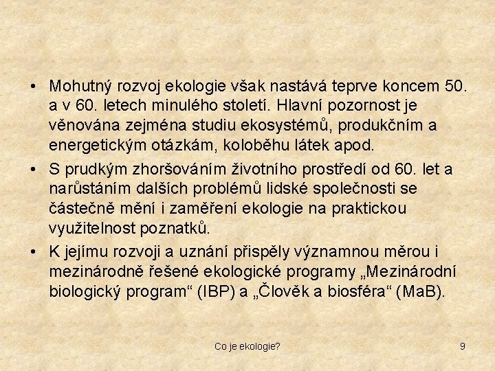  • Mohutný rozvoj ekologie však nastává teprve koncem 50. a v 60. letech